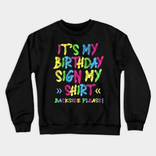 Its My Birthday Sign My Shirt Backside Please Funny Birthday Crewneck Sweatshirt